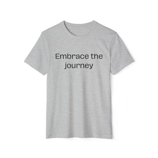 EMBRACE THE JOURNEY Unisex Recycled Organic T-Shirt