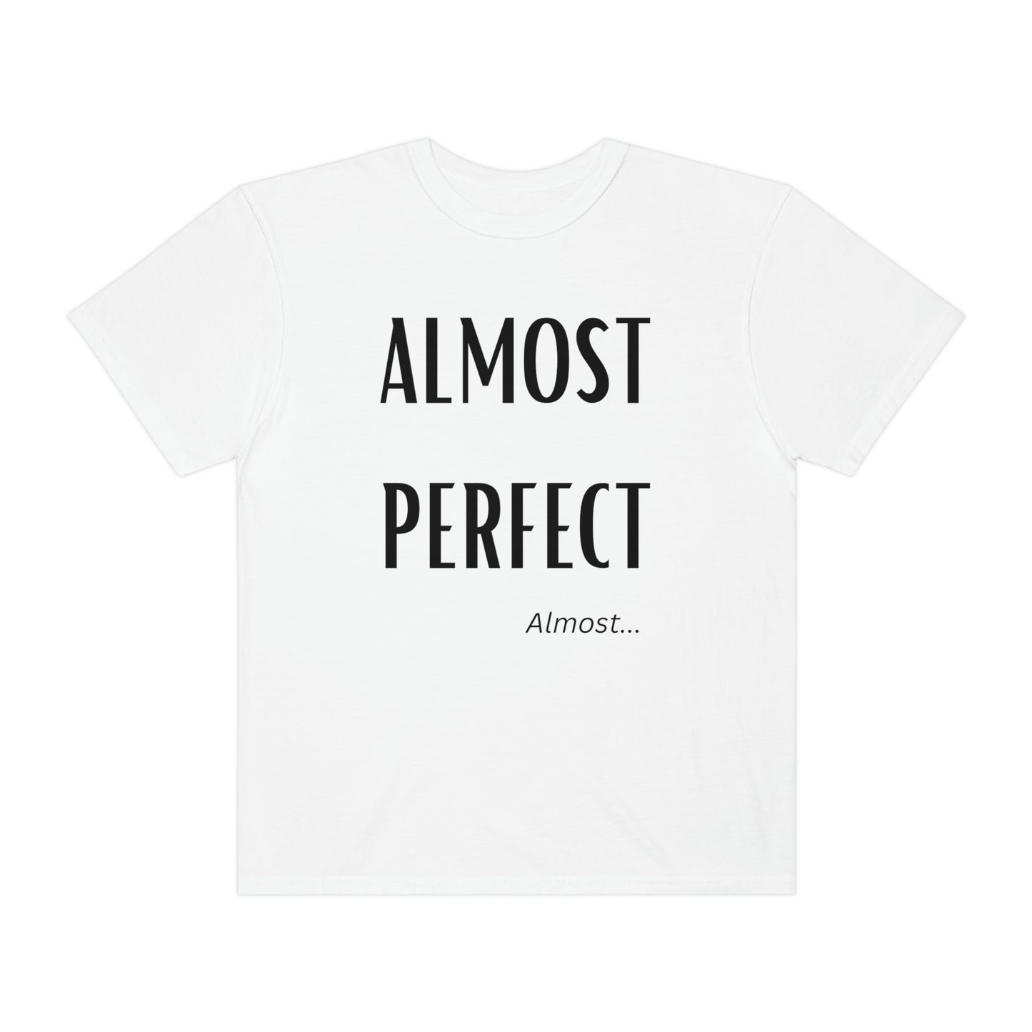 Almost Perfect Unisex Garment-Dyed T-shirt
