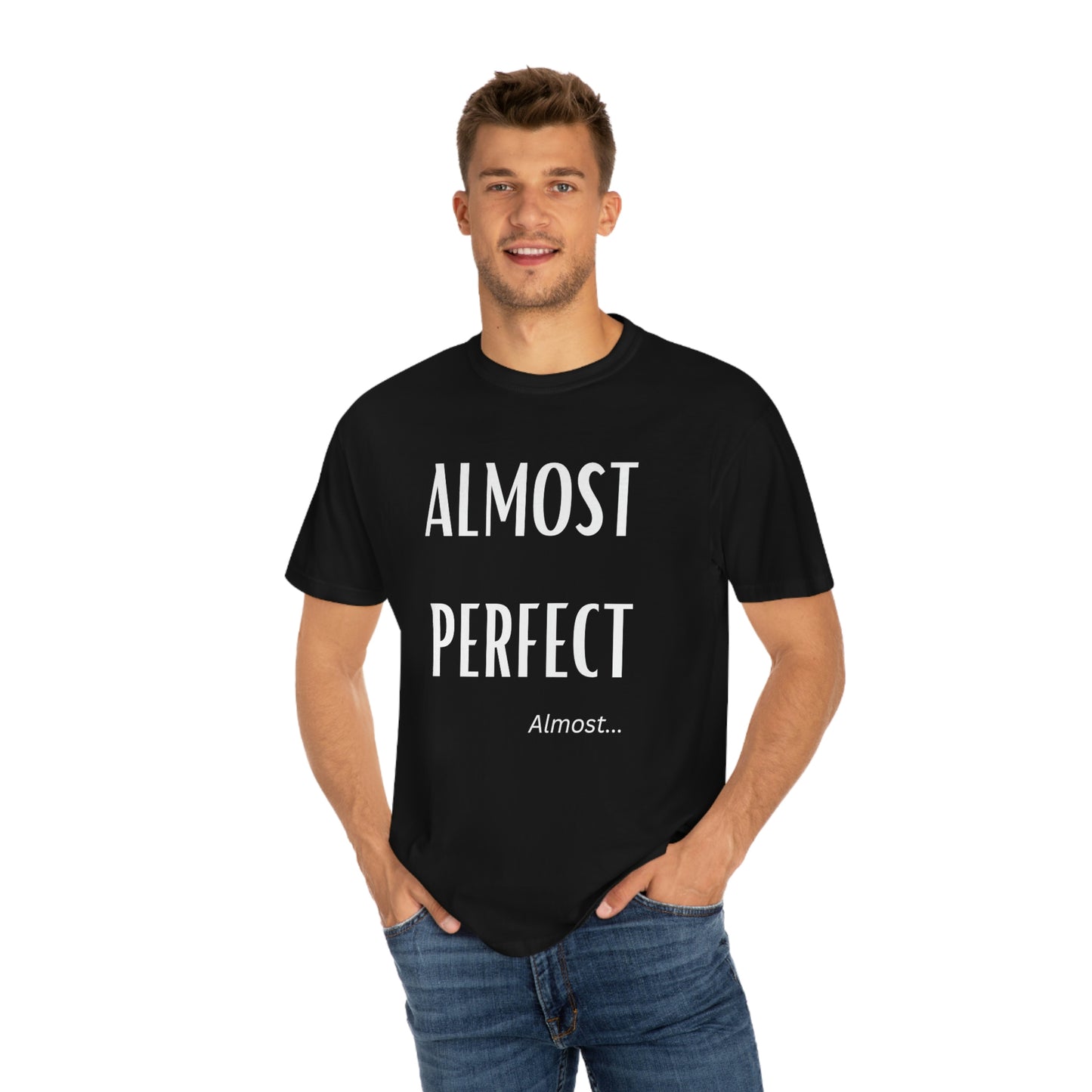 Almost Perfect (Black T )Unisex Garment-Dyed T-shirt
