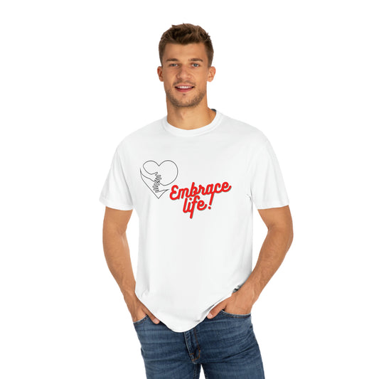 Embrace Life! Unisex Garment-Dyed T-shirt